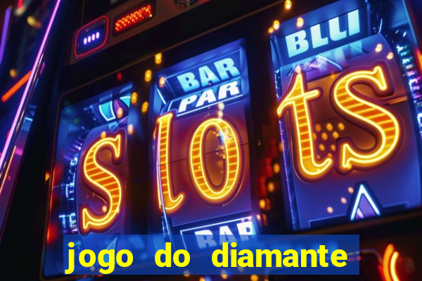 jogo do diamante para ganhar dinheiro